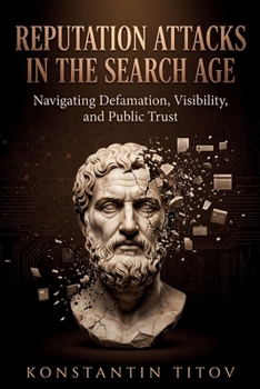 Reputation Attacks in the Search Age Subtitle: Navigating Defamation, Visibility, and Public Trust (Right to Be Forgotten Playbooks)