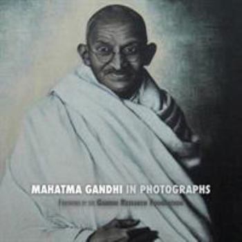 Paperback Mahatma Gandhi in Photographs: Foreword by The Gandhi Research Foundation Book