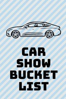 Paperback Car Show Bucket List: Novelty Vehicle Bucket List Themed Blank Notebook Book