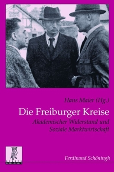 Die Freiburger Kreise: Akademischer Widerstand Und Soziale Marktwirtschaft
