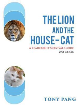 Paperback The Lion And The House-cat 2nd Edition: A Leadership Survival Guide Book