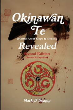 Paperback Okinawan Te (Martial Art of Kings & Nobles) Revealed, Second Edition (Revised & Expanded) Book