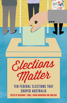 Paperback Elections Matter: Ten Federal Elections That Shaped Australia Book