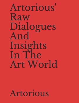 Paperback Artorious' Raw Dialogues And Insights In The Art World Book