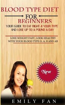 Paperback Blood Type Diet For Beginners: Your Guide To Eat Right 4 Your Type And Lose Up To A Pound A Day Book