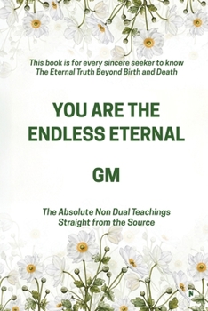 Paperback You Are the Endless Eternal: The Absolute Non Dual Teachings Straight from the Source Book