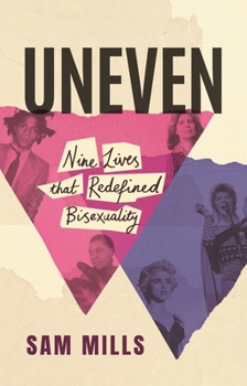 Uneven: Nine Lives That Redefined Bisexuality