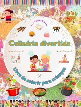 Culinária divertida - Livro de colorir para crianças - Ilustrações alegres para incentivar o gosto pela culinária: Coleção divertida de cenas ... churrasco para crianças (Portuguese Edition)