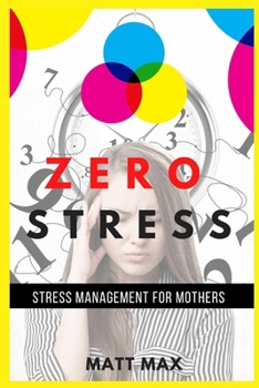 Paperback Zero Stress: Stress Management For Mothers Book