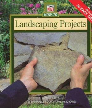 Landscaping Projects: Simple Steps to Enhance Your Home and Yard (Time Life How-to Gardening)