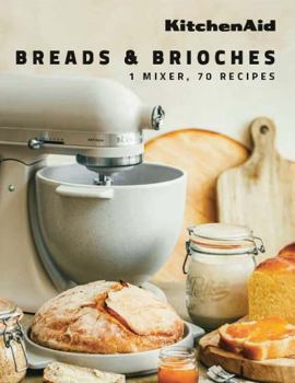 Hardcover KitchenAid: Breads & Brioches: 1 Mixer, 70 Recipes Book