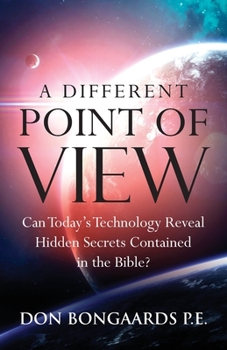 Paperback A Different Point of View: Can Today's Technology Reveal Hidden Secrets Contained in the Bible? Book