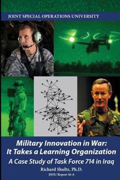 Paperback Military Innovation in War: It Takes a Learning Organization - A Case Study of Task Force 714 Book