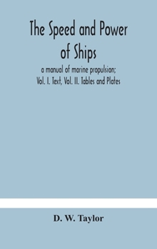 The speed and power of ships; a manual of marine propulsion; Vol. I. Text, Vol. II. Tables and Plates