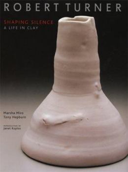 Hardcover Robert Turner: Shaping Silence: A Life in Clay Book