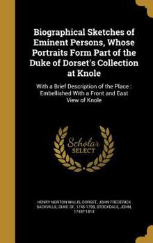 Hardcover Biographical Sketches of Eminent Persons, Whose Portraits Form Part of the Duke of Dorset's Collection at Knole: With a Brief Description of the Place Book