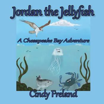 Paperback Jordan the Jellyfish: A Chesapeake Bay Adventure Book