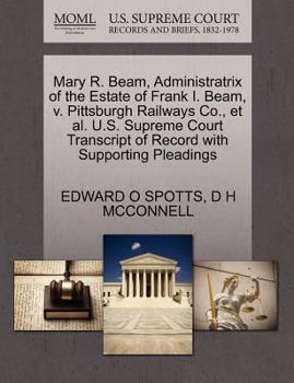 Paperback Mary R. Beam, Administratrix of the Estate of Frank I. Beam, V. Pittsburgh Railways Co., et al. U.S. Supreme Court Transcript of Record with Supportin Book