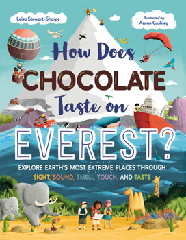 Hardcover How Does Chocolate Taste on Everest?: Explore Earth's Most Extreme Places Through Sight, Sound, Smell, Touch, and Taste Book