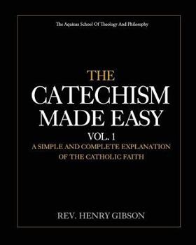 Paperback The Catechism Made Easy Vol. I: A Simple and Complete Explanation of the Catholic Faith Book