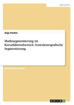 Paperback Marktsegmentierung im Kreuzfahrtenbereich. Soziodemografische Segmentierung [German] Book