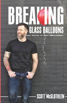 Paperback Breaking Glass Balloons: Short Stories of Sheer Embarrassment Book