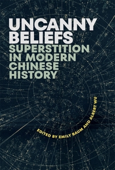 Uncanny Beliefs: Superstition in Modern Chinese History (Harvard Contemporary China Series)