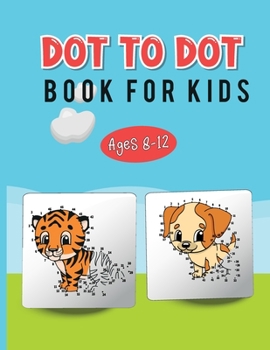 Paperback Dot to Dot Book for Kids Ages 8-12: Connect the Dots and Discover Great Animals, Cars, and Many More Book