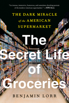 Paperback The Secret Life of Groceries: The Dark Miracle of the American Supermarket Book