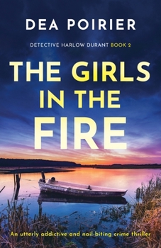 The Girls in the Fire: An utterly addictive and nail-biting crime thriller - Book #2 of the Detective Harlow Durant