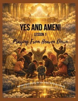 Paperback Yes, and Amen! Lesson 1 of 2: Praying From Heaven Down Book
