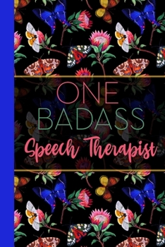 One Badass Speech Therapist: Floral Butterfly Garden Blank Lined Journal for Women : Great Gift for Speech Therapist | Notebook for Notes, Planning & Journaling