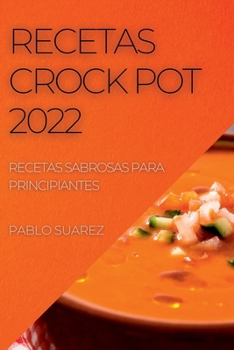 Paperback Recetas Crock Pot 2022: Recetas Sabrosas Para Principiantes [Spanish] Book