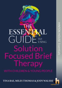 Paperback The Essential Guide to Solution Focused Brief Therapy (SFBT) with Young People (Hinton House Essential Guides) Book