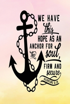 Paperback Daily Gratitude Journal: Hope as An Anchor for The Soul Hebrews 6:19 - Daily and Weekly Reflection - Positive Mindset Notebook - Cultivate Happ Book