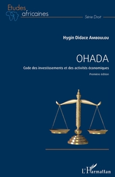 Ohada: Code des investissements et des activités économiques Première édition (Études Africaines) (French Edition)