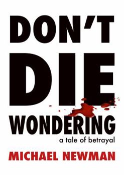 Paperback Don't Die Wondering: A Tale of Betrayal Book