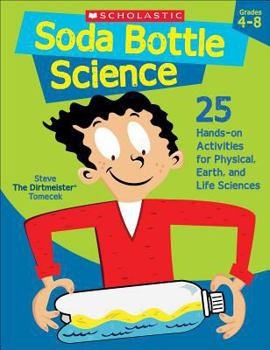 Paperback Soda Bottle Science: 25 Hands-On Activities for Physical, Earth, and Life Sciences Book