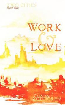 Paperback Two Cities: Work and Love: Reintroducing the Christian Doctrines of Creation and Love. Book
