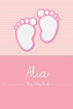 Paperback Alice - Mein Baby-Buch: Personalisiertes Baby Buch F?r Alice, ALS Elternbuch Oder Tagebuch, F?r Text, Bilder, Zeichnungen, Photos, ... [German] Book