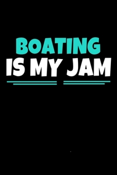 Boating Is My Jam: Boating Journal Gift | 120 Blank Lined Page