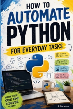 Paperback How to Automate Python for Everyday Tasks: Stop wasting time on repetitive work. Let Python do it for you Book
