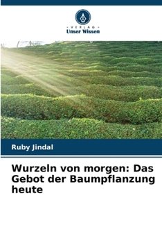 Wurzeln von morgen: Das Gebot der Baumpflanzung heute (German Edition)
