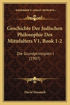 Paperback Geschichte Der Judischen Philosophie Des Mittelalters V1, Book 1-2: Die Grundprinzipien I (1907) [German] Book