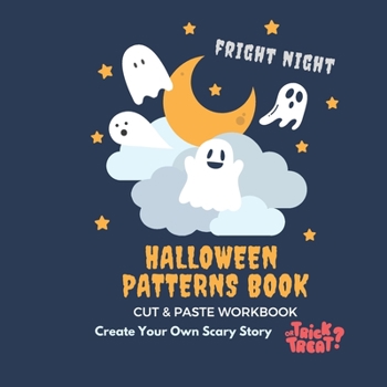 Paperback Fright Night Halloween Patterns Book - Cut and Paste Workbook - Create Your Own Scary Story (Trick or Treat): Activity Book for Kids with 500 Hallowee Book