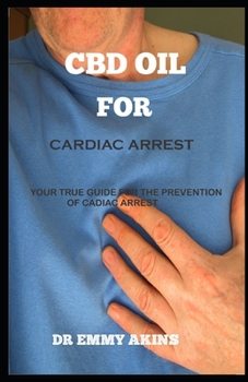 Paperback CBD Oil for Cardiac Arrest: Your true Guide for the Prevention of cardiac arrest Book