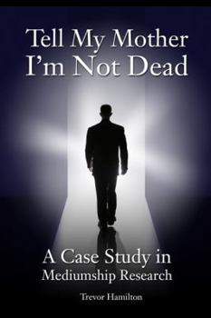 Paperback Tell My Mother I'm Not Dead: A Case Study in Mediumship Research Book