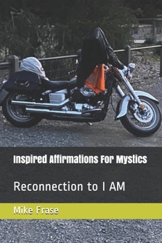 Paperback Inspired Affirmations For Mystics: Reconnection to I AM Book