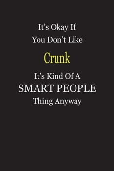 It's Okay If You Don't Like Crunk It's Kind Of A Smart People Thing Anyway: Blank Lined Notebook Journal Gift Idea