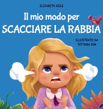 Hardcover Il mio modo per scacciare la rabbia: Libro illustrato per bambini sulla gestione della rabbia e sulle forti emozioni e sentimenti dei bimbi [Italian] Book